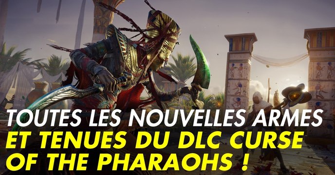 Assassin's Creed Origins Curse of the Pharaohs DLC : nouvelles tenues légendaires, armes et montures, tout le contenu et ajouts