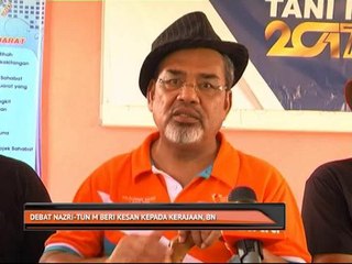 Debat Nazri - Tun M beri kesan kepada kerajaan, BN