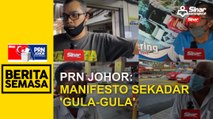 PRN Johor: Manifesto sekadar 'gula-gula'