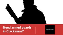 Armed Guards In Clackamas, OR