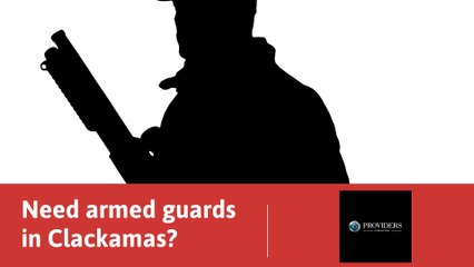Armed Guards In Clackamas, OR