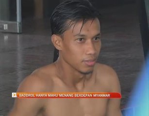 Baddrol Bakhtiar hanya mahu menang berdepan Myanmar