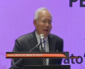 Jangan jadikan ECRL sebagai isu politik