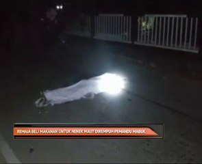 Remaja beli makanan untuk nenek maut dirempuh pemandu mabuk