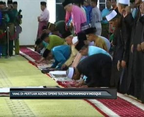 Yang Di-Pertuan Agong opens Sultan Muhammad V Mosque
