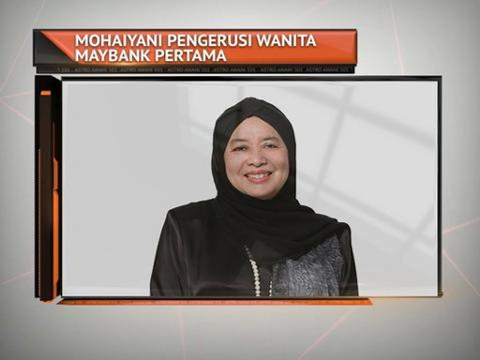Datuk Mohaiyani Shamsudin pengerusi wanita Maybank pertama
