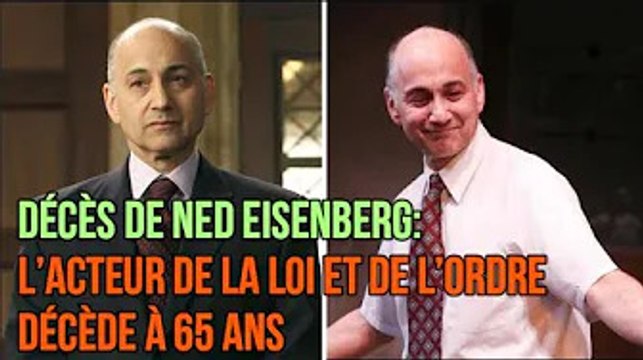 Décès de Ned Eisenberg: l’acteur de la loi et de l’ordre décède à 65 ans