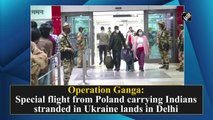 Operation Ganga: Special flight from Poland carrying Indians stranded in Ukraine lands in Delhi