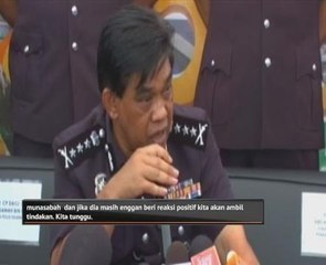 Polis sedia keluar waran tangkap jika masih degil