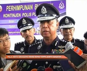 Polis Pulau Pinang minta kerjasama orang ramai tampil bantu siasatan