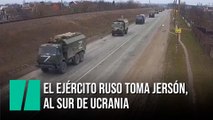 El Ejército ruso toma Jersón, al sur de Ucrania