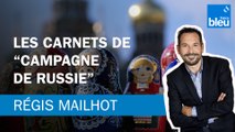 Régis Mailhot : Les carnets de campagne (de Russie)