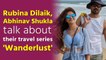 Rubina Dilaik, Abhinav Shukla talk about their travel series 'Wanderlust'