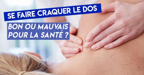Faire craquer votre dos : bonne ou mauvaise chose ?