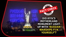 Fact Check Video: Did Kyiv's Motherland Monument light up with 'Russian Warships F**k yourself'?
