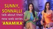 Sunny Leone, Sonnalli Seygall talk about their new web series 'Anamika'