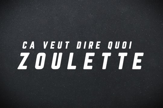 Zoulette, ça veut dire quoi ?