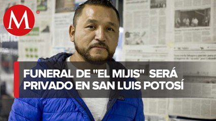 Cuerpo de 'El Mijis' será velado en SLP; amigos prevén realizar homenaje privado