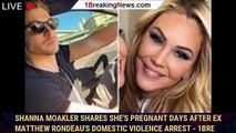 Shanna Moakler Shares She's Pregnant Days After Ex Matthew Rondeau's Domestic Violence Arrest - 1bre