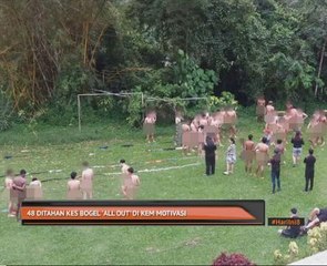 48 ditahan kes bogel 'all out' di kem motivasi