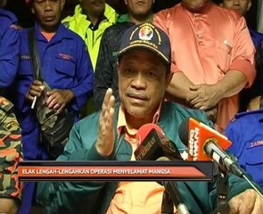 Elak lengah-lengahkan operasi menyelamat mangsa