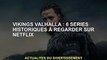 Vikings Valhalla : 6 épisodes historiques à voir sur Netflix