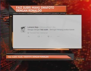 Faiz Subri mahu Swafoto (Selfie)  dengan Ronaldo
