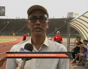 Kecewa perlawanan persahabatan di Kemboja batal