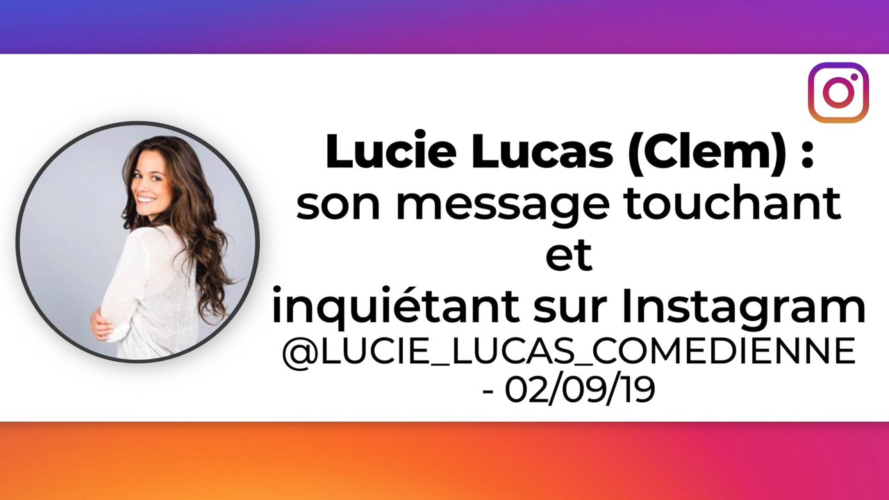 Lucie Lucas (Clem) : son message touchant et inquiétant sur Instagram