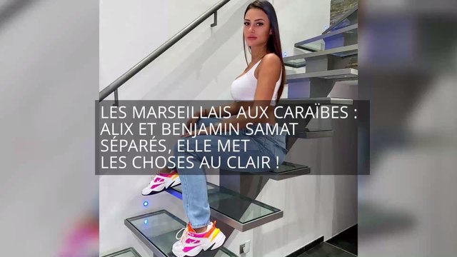 Les Marseillais aux Caraïbes : Benjamin Samat et Alix séparés, elle met les choses au clair