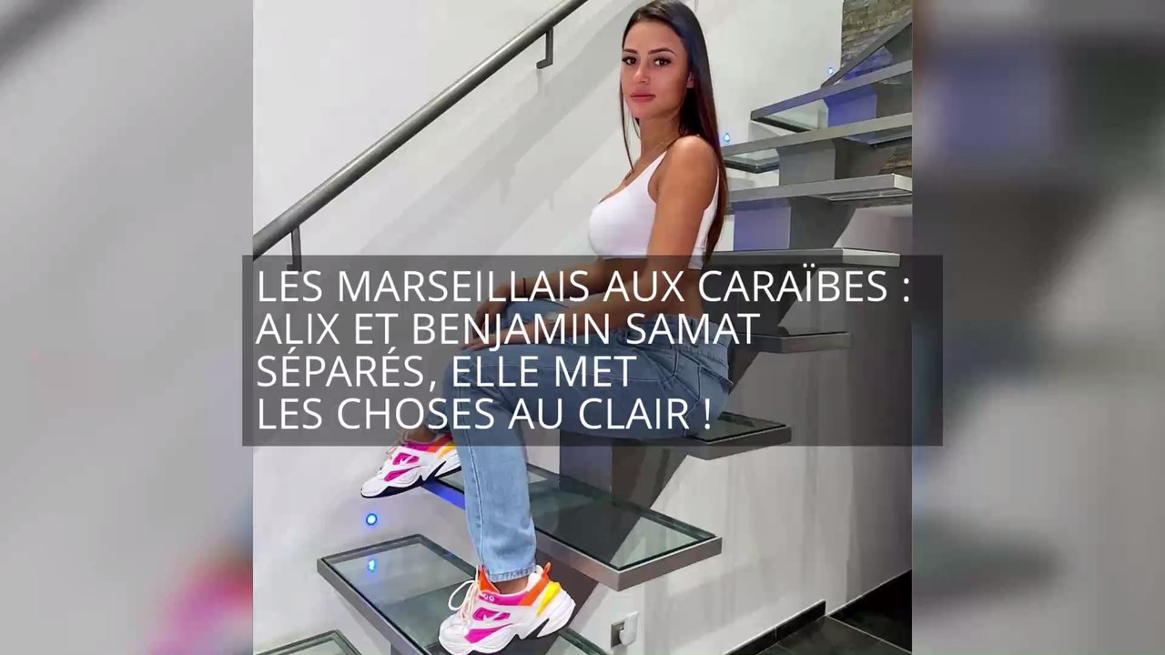 Les Marseillais aux Caraïbes : Benjamin Samat et Alix séparés, elle met les choses au clair