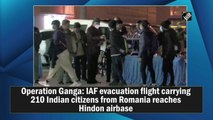 IAF evacuation flight carrying 210 Indian citizens from Romania reaches Hindon airbase