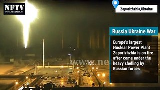 Europe's largest Nuclear Power Plant  Zaporizhzhia is on fire after come under the heavy shelling