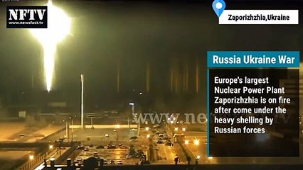 Europe's largest Nuclear Power Plant  Zaporizhzhia is on fire after come under the heavy shelling