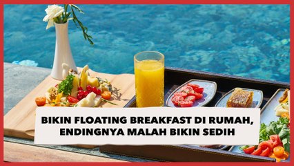 Niat Bikin Floating Breakfast di Rumah, Endingnya Malah Bikin Sedih Sekaligus Ngakak