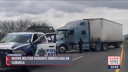 Muere militar durante emboscada en Caborca