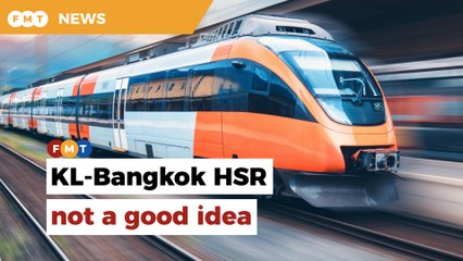 KL-Bangkok HSR not a good idea, linking up with Singapore makes better economic sense, says expert