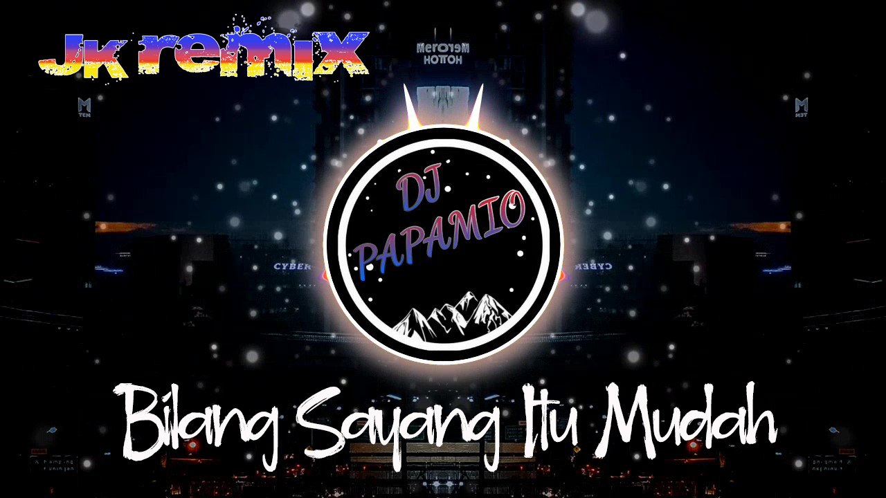 DJ Papamio - Bilang Sayang Itu Mudah (JK Remix)