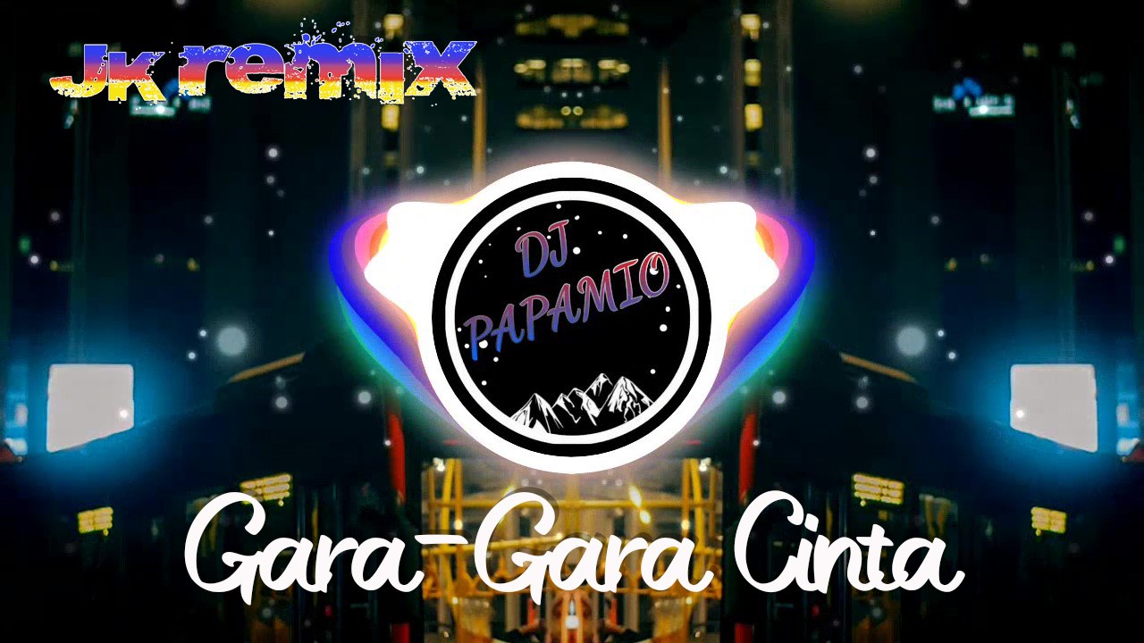 DJ Papamio - Gara-Gara Cinta (JK Remix)