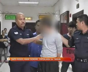 Bapa rogol anak sendiri, dipenjara 54 tahun