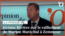 Jérôme Rivière:  «Le ralliement de Marion Maréchal à Eric Zemmour permettra aux électeurs de faire le deuil du RN»