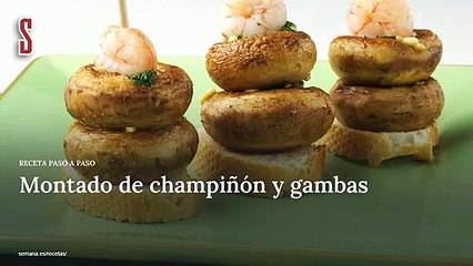 Vídeo Receta: Montado de champiñón y gambas