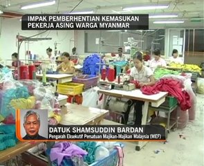 Impak pemberhentian kemasukan pekerja asing warga Myanmar