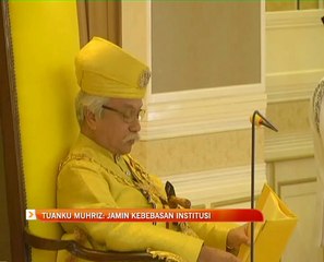 Tuanku Muhriz: Jamin kebebasan institusi