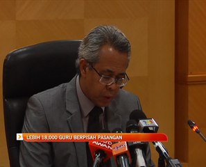 Lebih 18,000 guru berpisah pasangan