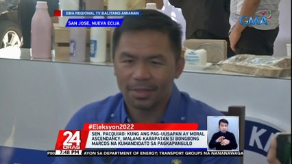 Sen. Pacquiao: kung ang pag-uusapan ay moral ascendancy, walang karapatan si Bongbong Marcos na kumandidato sa pagkapangulo | 24 Oras