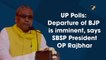 UP polls: Departure of BJP is imminent, says SBSP president O P Rajbhar