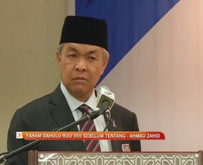 Faham dahulu RUU 355 sebelum tentang - Ahmad Zahid