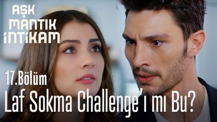 Laf sokma challenge'ı mı bu_ - Aşk Mantık İntikam 17. Bölüm