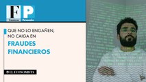Que no lo engañen, no caiga en fraudes financieros